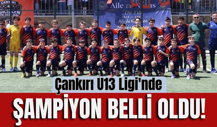 Çankırı U13 Ligi'nde Şampiyon Belli Oldu!