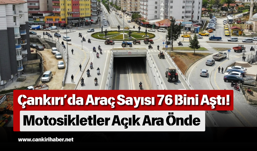Çankırı’da Araç Sayısı 76 Bini Aştı! Motosikletler Açık Ara Önde