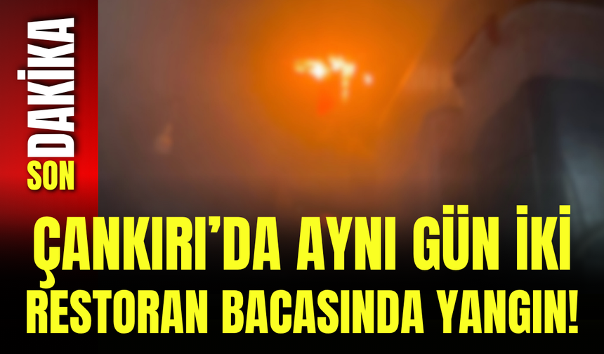 Çankırı’da Aynı Gün İki Restoran Bacasında Yangın!