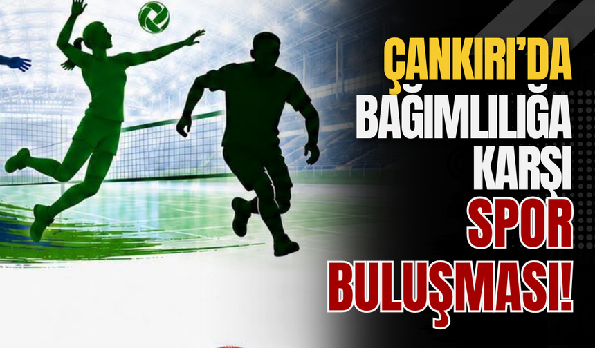 Çankırı’da Bağımlılığa Karşı Spor Buluşması!