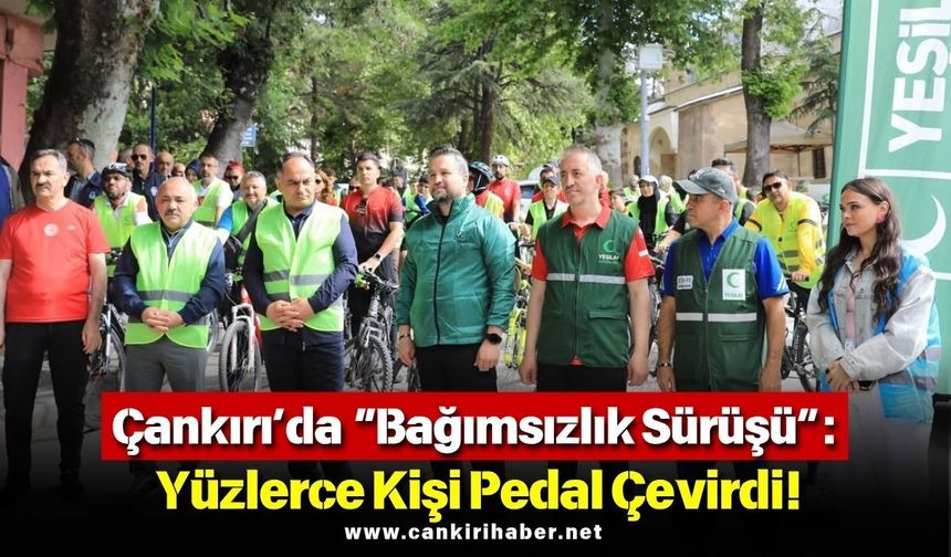Çankırı’da “Bağımsızlık Sürüşü”: Yüzlerce Kişi Pedal Çevirdi!