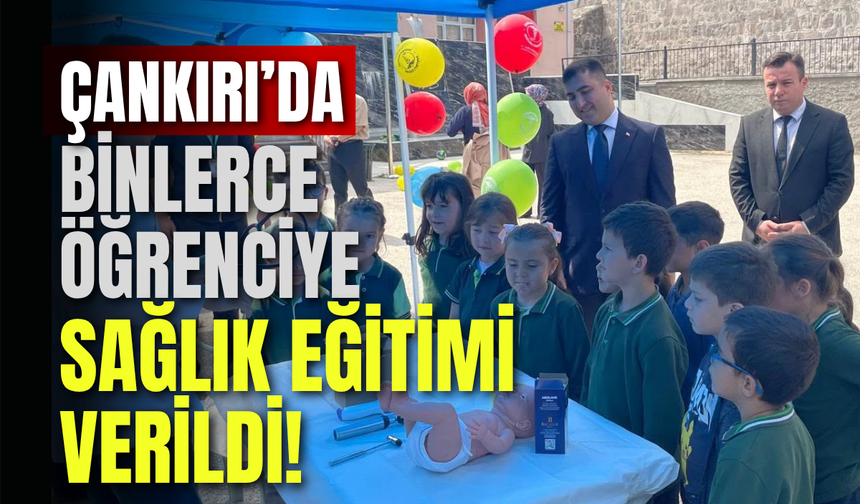 Çankırı’da Binlerce Öğrenciye Sağlık Eğitimi Verildi!