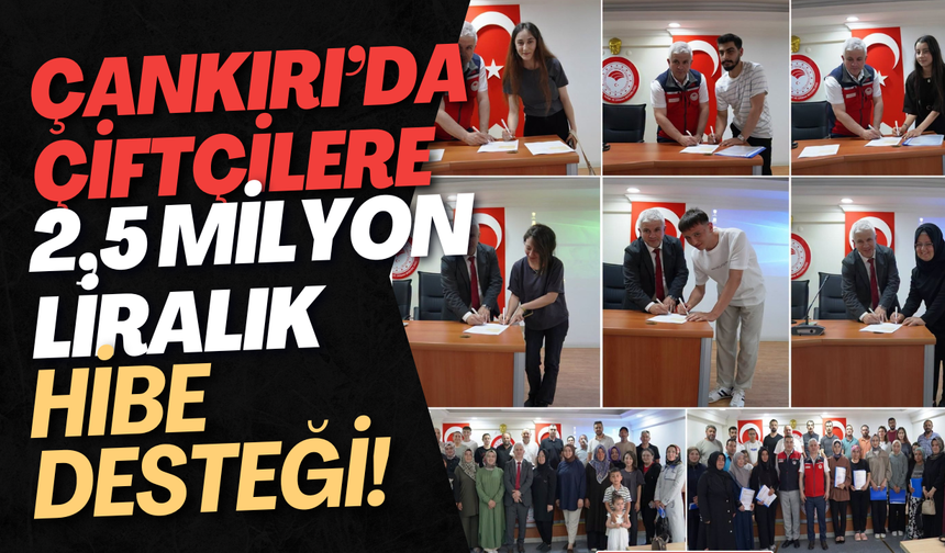 Çankırı’da Çiftçilere 2,5 Milyon Liralık Hibe Desteği!
