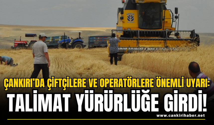 Çankırı’da Çiftçilere ve Operatörlere Önemli Uyarı: Talimat Yürürlüğe Girdi!