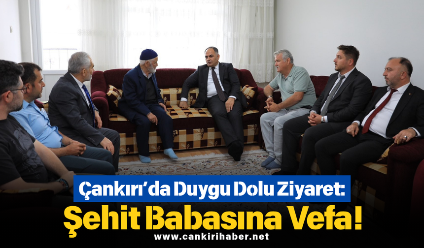 Çankırı’da Duygu Dolu Ziyaret: Şehit Babasına Vefa!