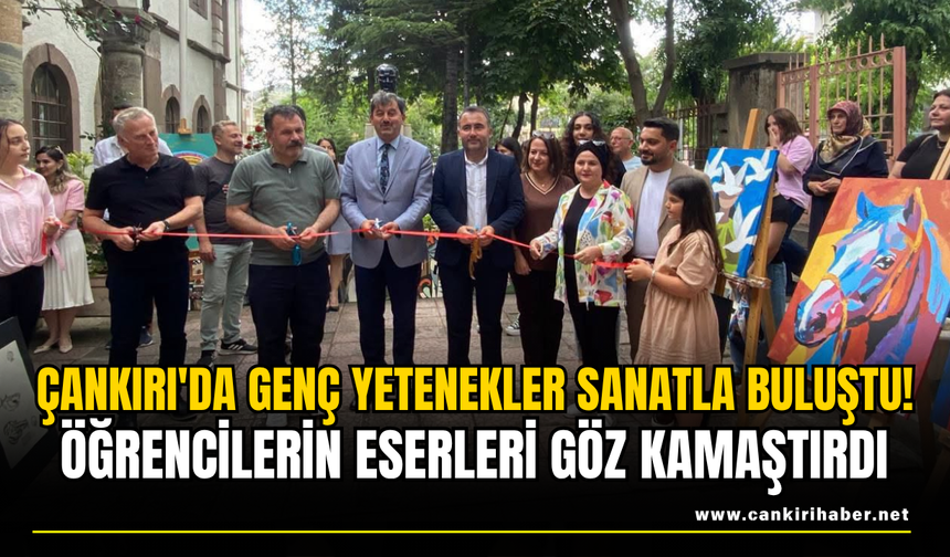 Çankırı'da Genç Yetenekler Sanatla Buluştu! Öğrencilerin Eserleri Göz Kamaştırdı