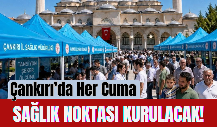 Çankırı’da Her Cuma Sağlık Noktası Kurulacak!