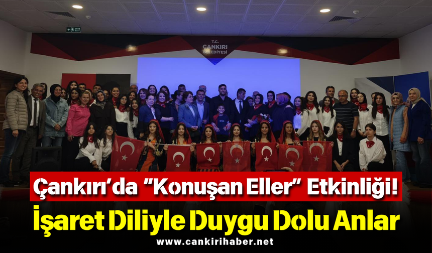 Çankırı’da “Konuşan Eller” Etkinliği! İşaret Diliyle Duygu Dolu Anlar