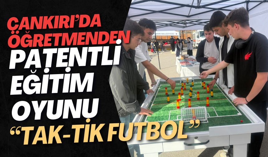 Çankırı’da Öğretmenden Patentli Eğitim Oyunu “Tak-Tik Futbol”