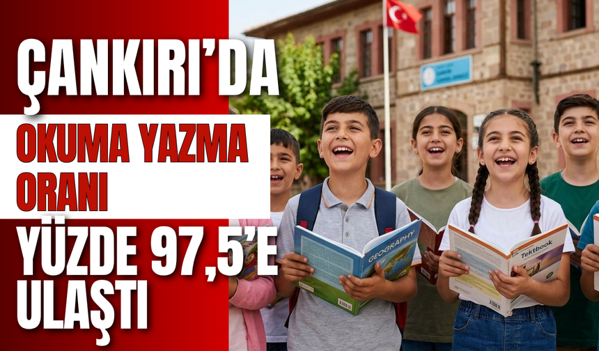 Çankırı’da Okuma Yazma Oranı Yüzde 97,5’e Ulaştı