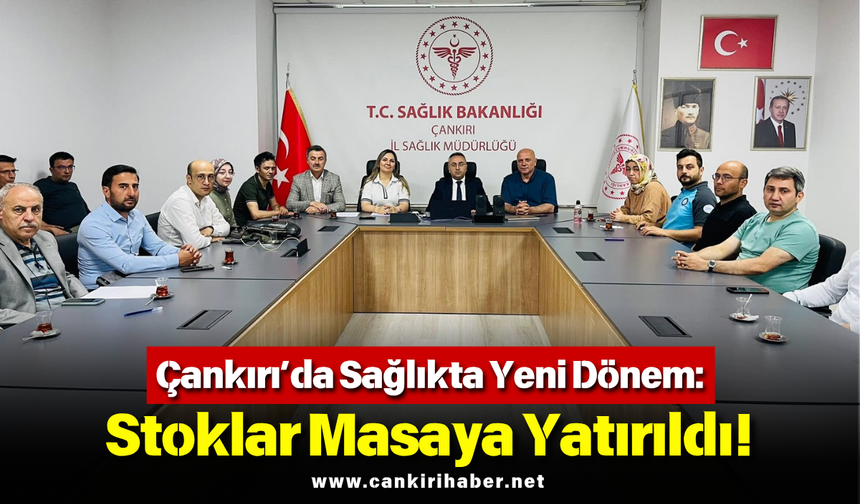 Çankırı’da Sağlıkta Yeni Dönem: Stoklar Masaya Yatırıldı!