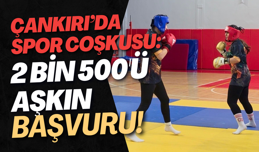 Çankırı’da Spor Coşkusu: 2 Bin 500'ü Aşkın Başvuru!