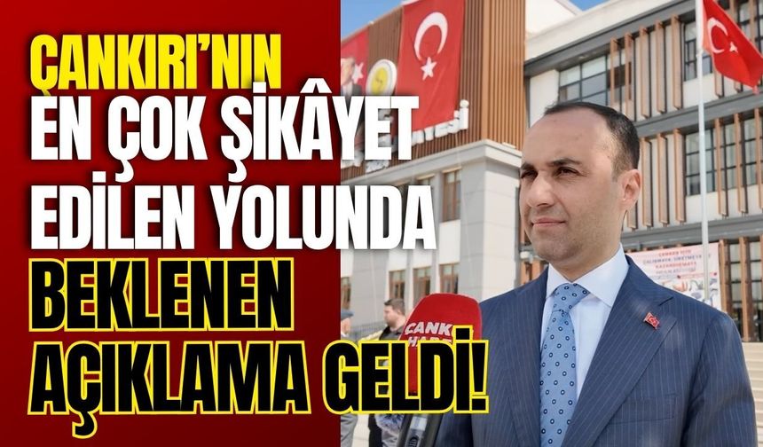 Çankırı’nın En Çok Şikâyet Edilen Yolunda Beklenen Açıklama Geldi!