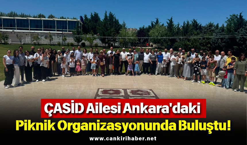 ÇASİD Ailesi Ankara'daki Piknik Organizasyonunda Buluştu!