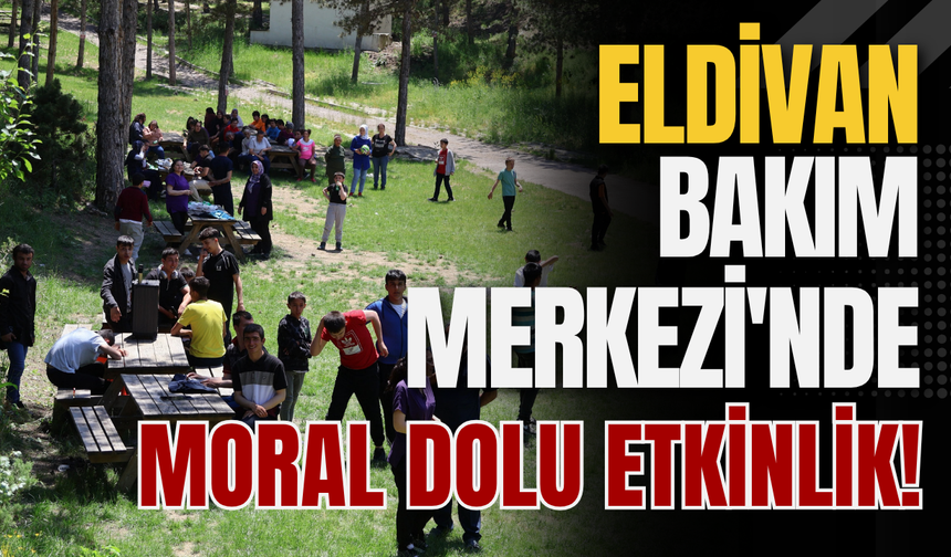 Eldivan Bakım Merkezi'nde Moral Dolu Etkinlik!