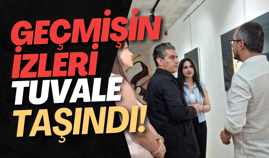 Geçmişin İzleri Tuvale Taşındı!