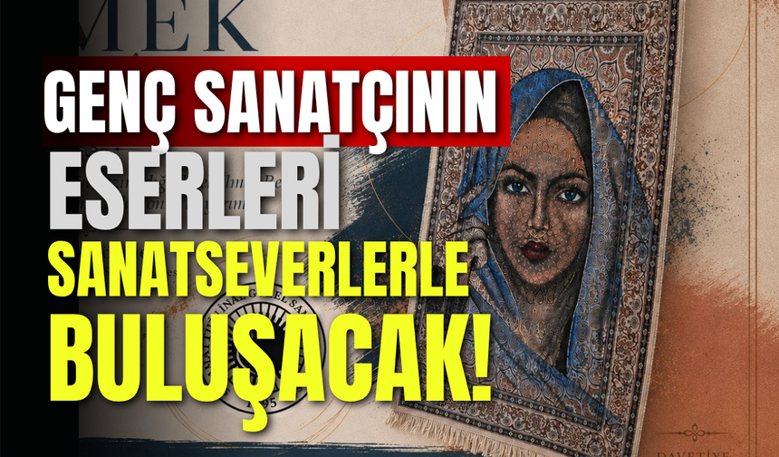 Genç Sanatçının Eserleri Sanatseverlerle Buluşacak!