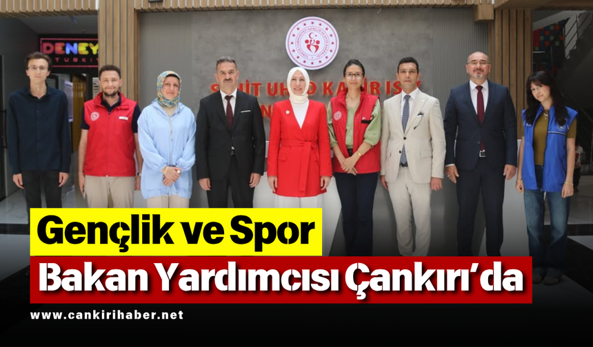 Gençlik ve Spor Bakan Yardımcısı Çankırı’da