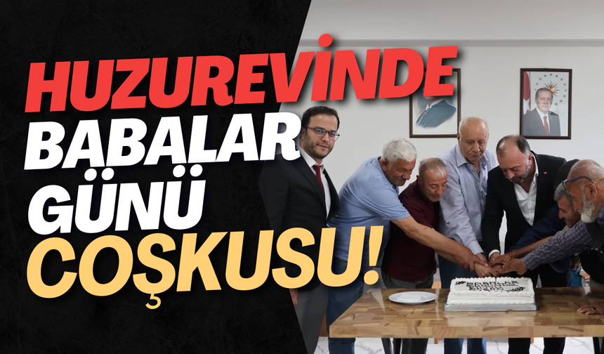 Huzurevinde Babalar Günü Coşkusu!