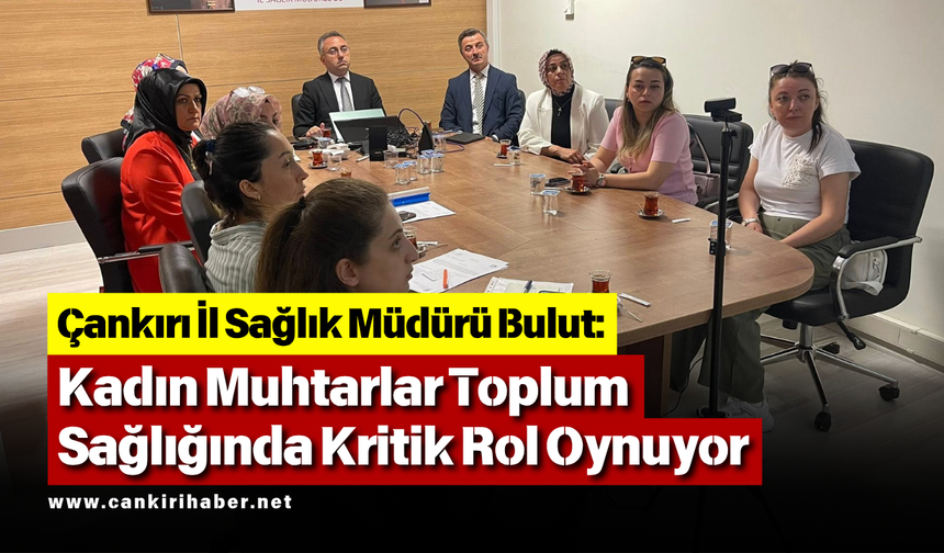 İl Sağlık Müdürü Bulut: Kadın Muhtarlar Toplum Sağlığında Kritik Rol Oynuyor