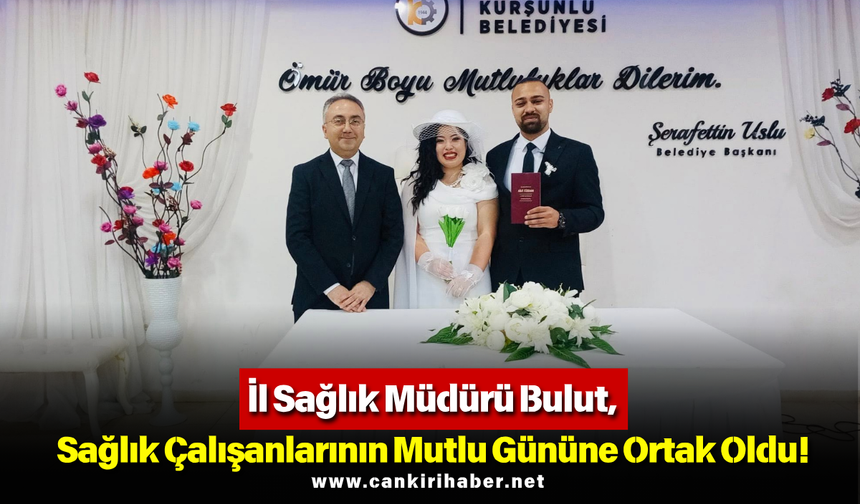 İl Sağlık Müdürü Bulut, Sağlık Çalışanlarının Mutlu Gününe Ortak Oldu!