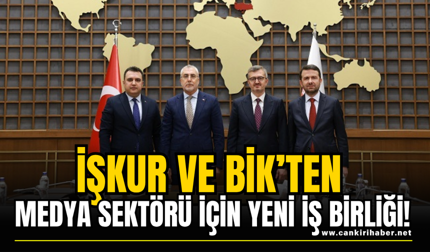 İŞKUR ve BİK’ten medya sektörü için yeni iş birliği!