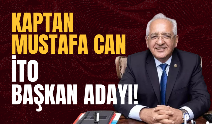 Kaptan Mustafa Can İTO Başkan Adayı!