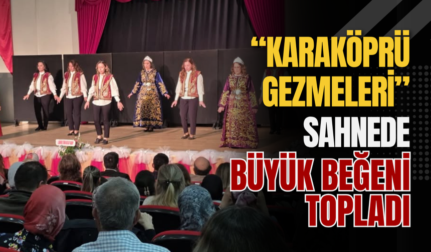 “Karaköprü Gezmeleri” Sahnede Büyük Beğeni Topladı