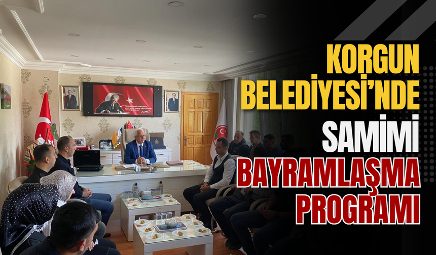 Korgun Belediyesi’nde Samimi Bayramlaşma Programı