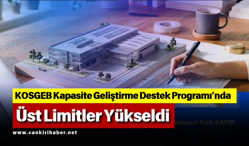 KOSGEB Kapasite Geliştirme Destek Programı’nda Üst Limitler Yükseldi