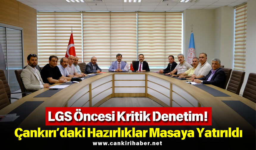 LGS Öncesi Kritik Denetim! Çankırı’daki Hazırlıklar Masaya Yatırıldı