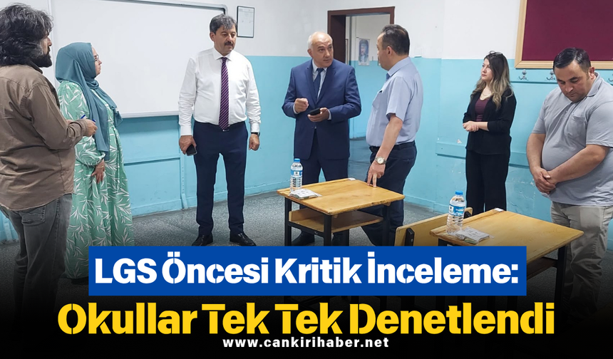 LGS Öncesi Kritik İnceleme: Okullar Tek Tek Denetlendi
