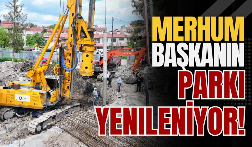 Merhum Başkanın Parkı Yenileniyor!