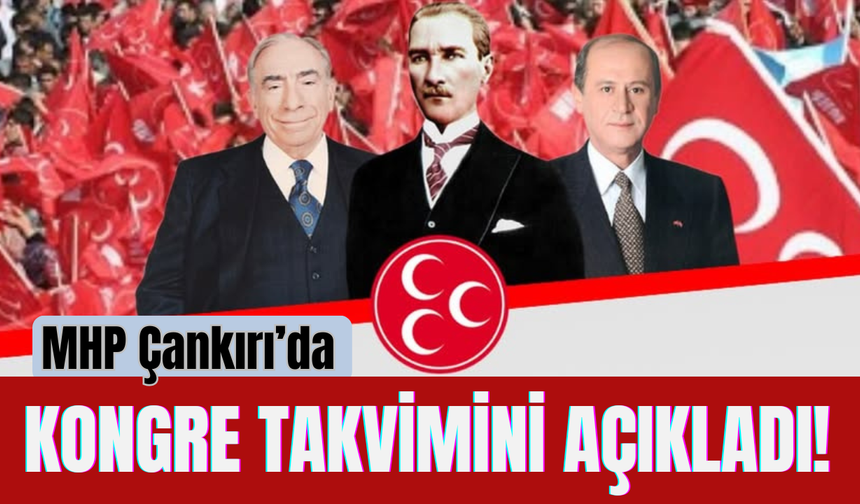 MHP Çankırı’da Kongre Takvimini Açıkladı!