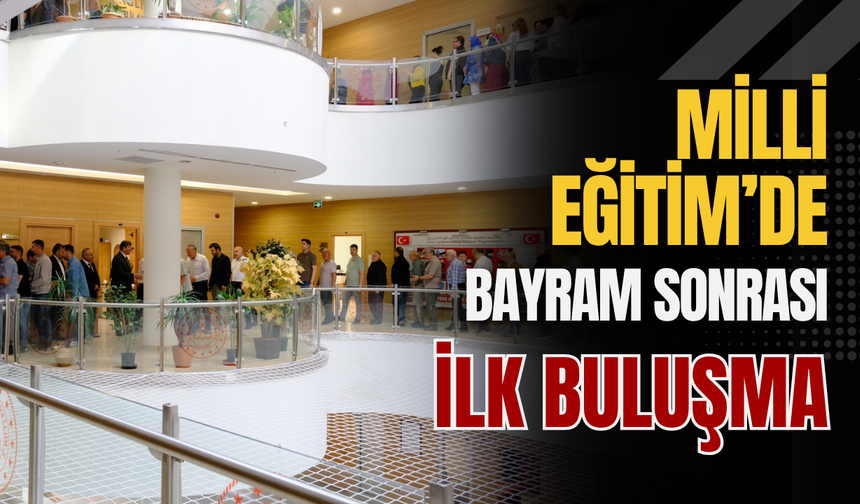 Milli Eğitim’de Bayram Sonrası İlk Buluşma
