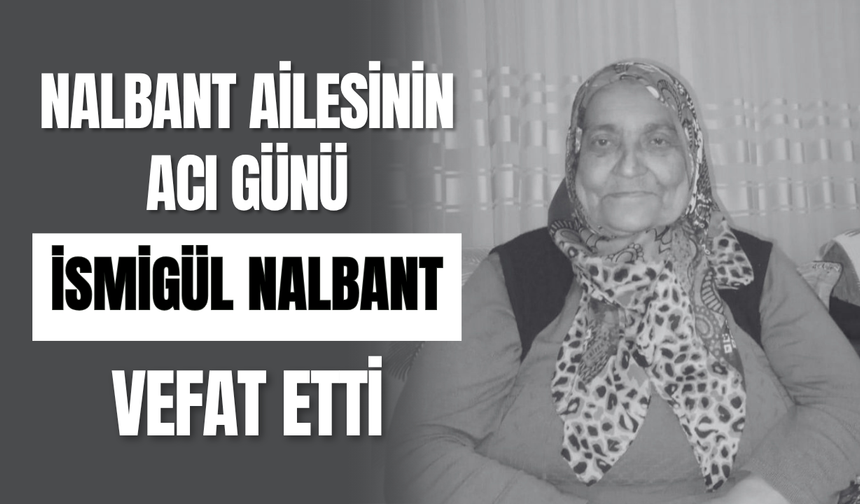 Nalbant Ailesinin Acı Günü İsmigül NALBANT Vefat Etti