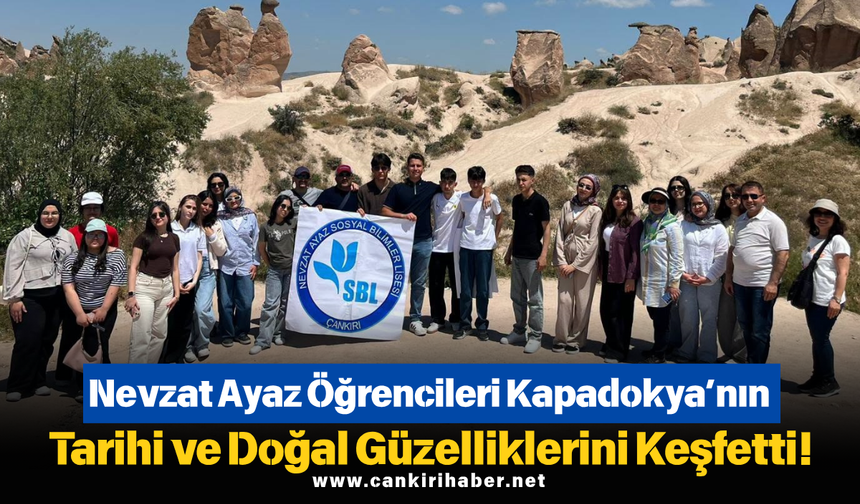 Nevzat Ayaz Öğrencileri Kapadokya’nın Tarihi ve Doğal Güzelliklerini Keşfetti!