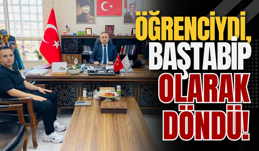 Öğrenciydi, Baştabip Olarak Döndü!