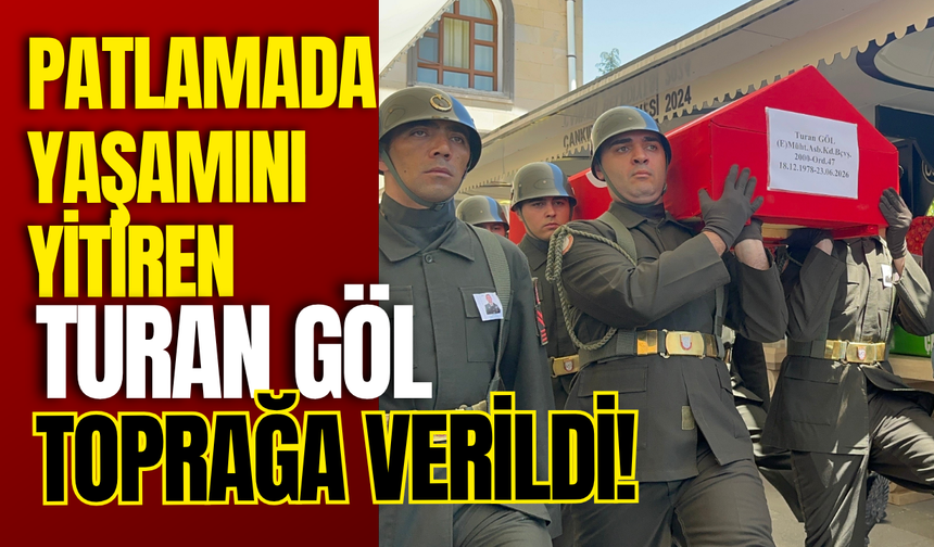 Patlamada Yaşamını Yitiren Turan Göl Toprağa Verildi!
