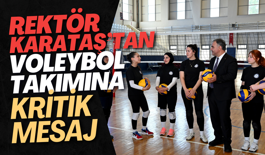 Rektör Karataş’tan Voleybol Takımına Kritik Mesaj