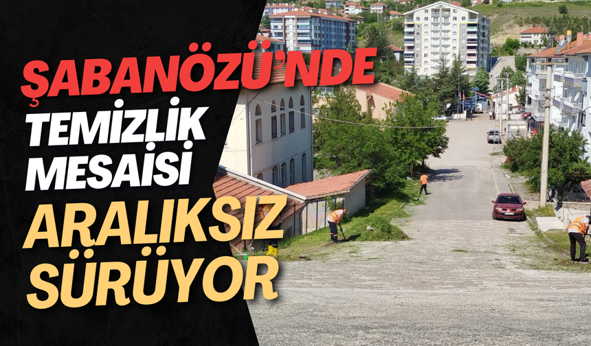 Şabanözü’nde Temizlik Mesaisi Aralıksız Sürüyor