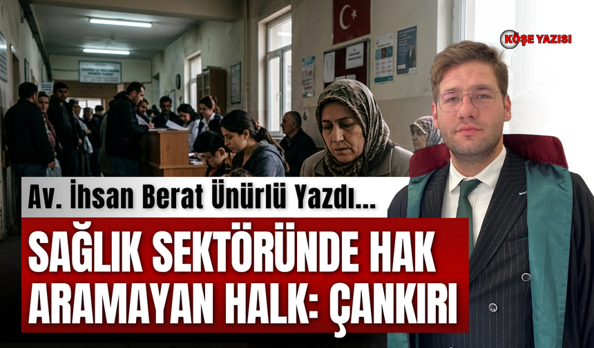 SAĞLIK SEKTÖRÜNDE HAK ARAMAYAN HALK: ÇANKIRI