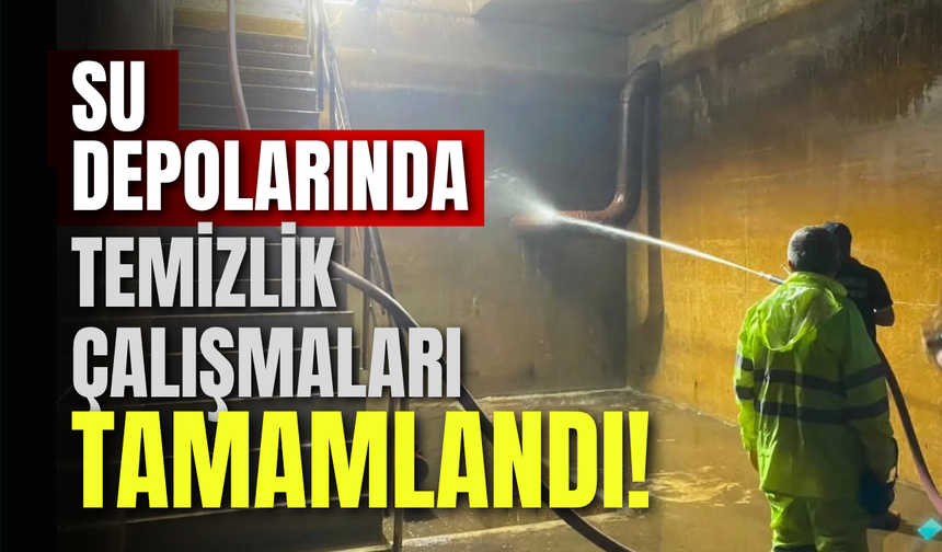 Su Depolarında Temizlik Çalışmaları Tamamlandı!
