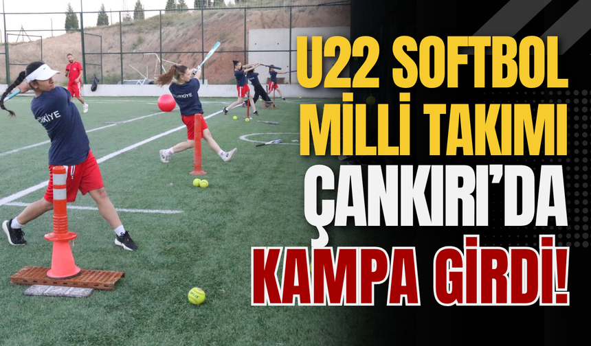 U22 Softbol Milli Takımı Çankırı’da Kampa Girdi!