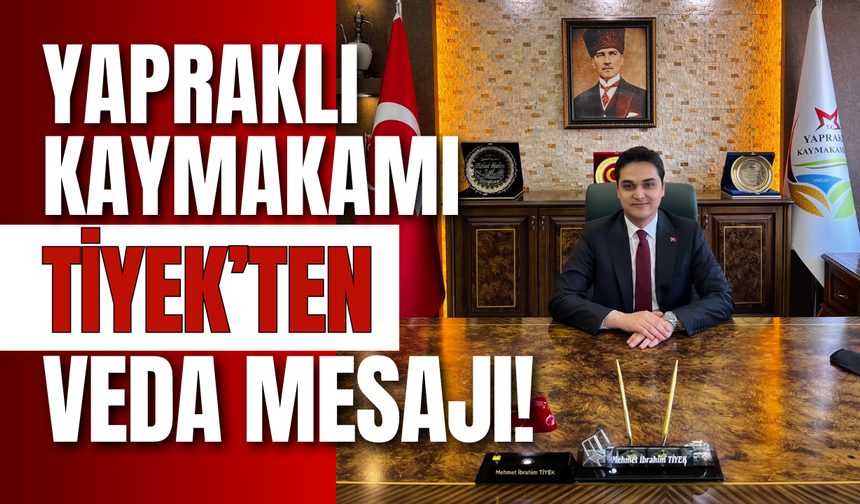 Yapraklı Kaymakamı Tiyek’ten Veda Mesajı!