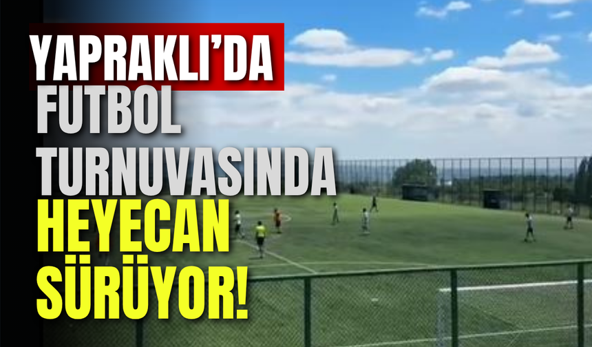 Yapraklı’da Futbol Turnuvasında Heyecan Sürüyor!