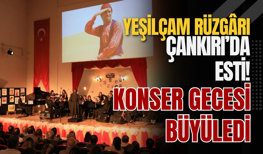 Yeşilçam Rüzgârı Çankırı’da Esti! Konser Gecesi Büyüledi