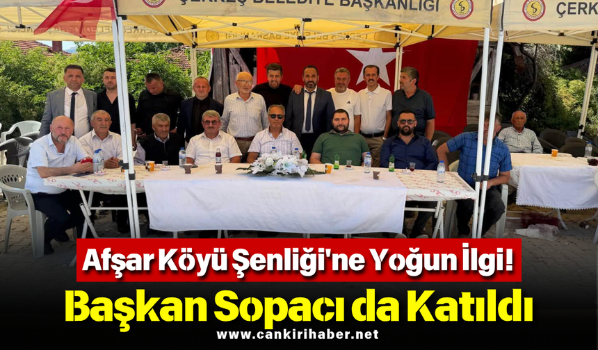 Afşar Köyü Şenliği'ne Yoğun İlgi! Başkan Sopacı da Katıldı