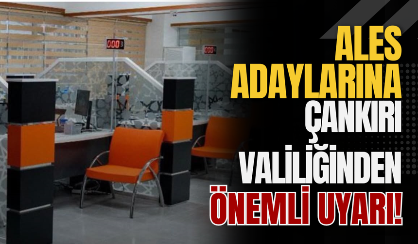 ALES Adaylarına Çankırı Valiliğinden Önemli Uyarı!