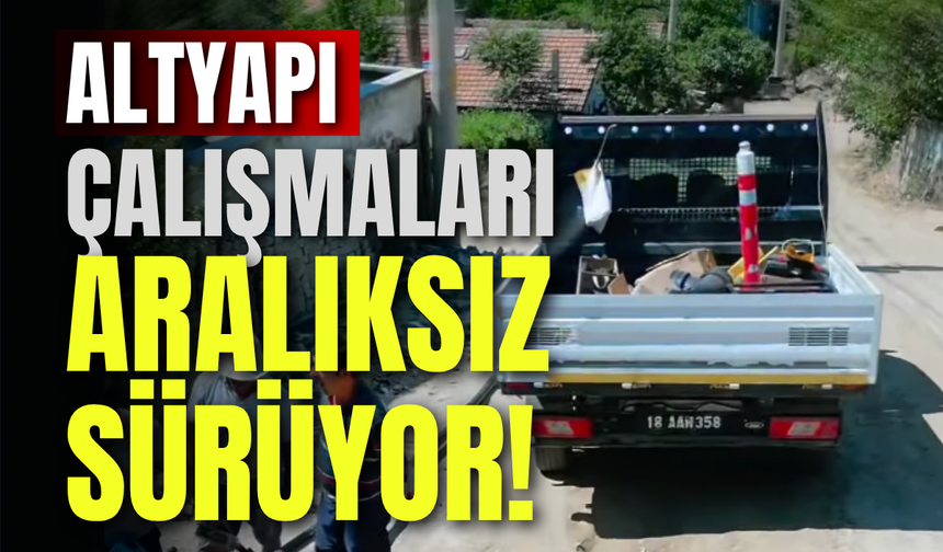 Altyapı Çalışmaları Aralıksız Sürüyor!